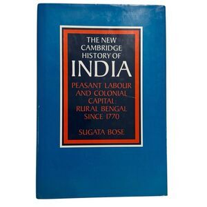 Peasant Labour and Colonial Capital: Rural Bengal since 1770 by Sugata Bose HB